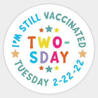 I'm Still Vaccinated Twosday 2-22-22 February 2nd 2022 Sticker